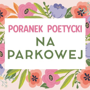 Poranek poetycki na Parkowej