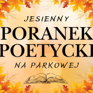 "Jesienny Poranek Poetycki" na Parkowej